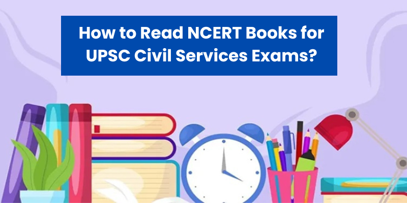 How to Read NCERT Books for UPSC Civil Services Exams?